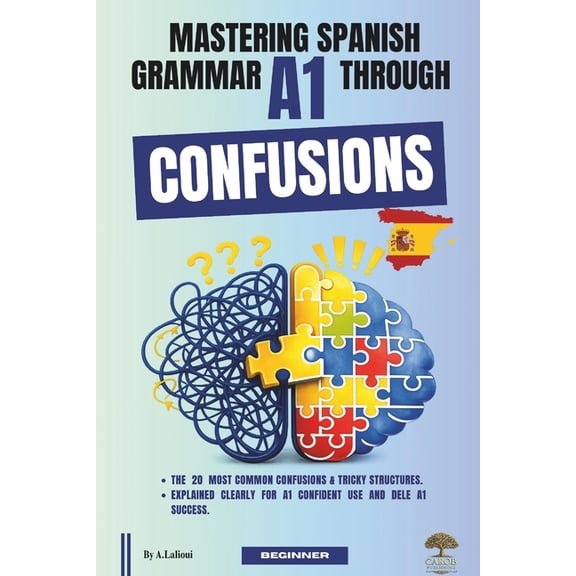 Mastering Spanish Grammar A1 Through Confusions: The 20 Most Common Confusions & Tricky Structures Explained Clearly For, (Paperback)