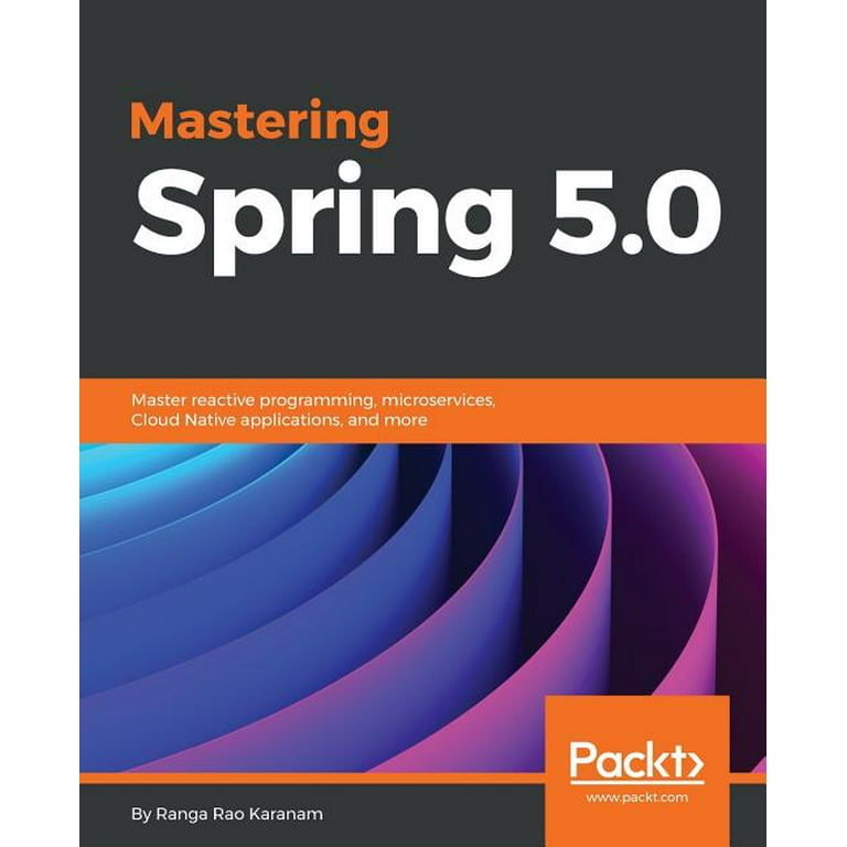 Mastering Spring 5.0 Master reactive programming microservices