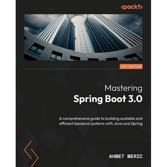 Mastering Spring Boot 3.0: A comprehensive guide to building scalable and efficient backend systems with Java and Spring, (Paperback)