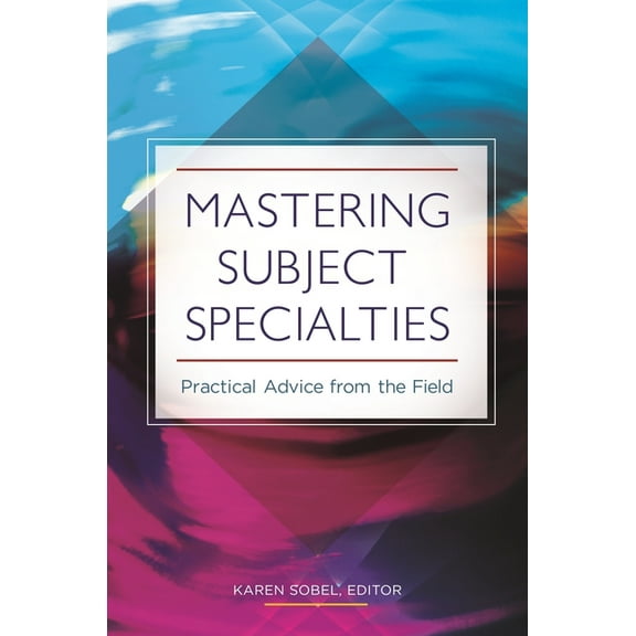 Mastering Subject Specialties: Practical Advice from the Field, (Paperback)