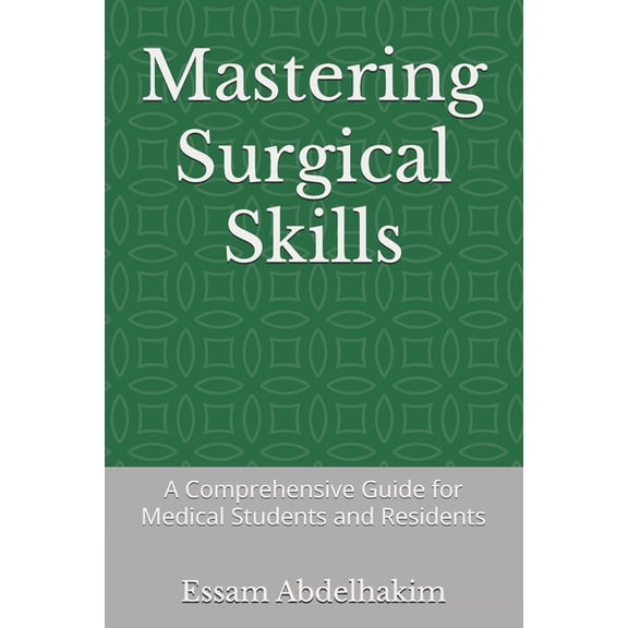 Medical E Books Mastering Surgical Skills: A Comprehensive Guide for Medical Students and Residents, (Paperback)