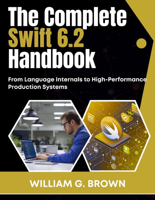 Mastering Swift Programming The Complete Swift 6.2 Handbook: From ...