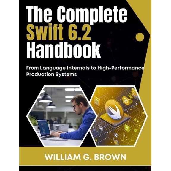 Mastering Swift Programming The Complete Swift 6.2 Handbook: From Language Internals to High-Performance Production Systems, (Paperback)