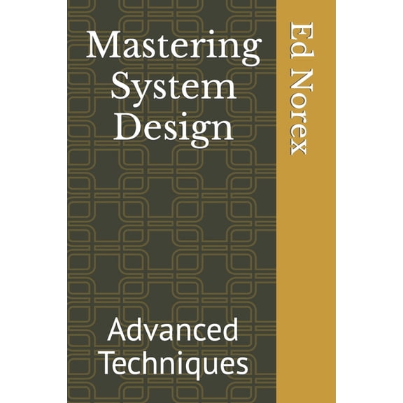 Mastering System Design: Advanced Techniques (Paperback)