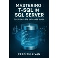 thumbnail image 1 of Mastering T-SQL in SQL Server: The Complete Database Guide: Query, Develop, and Build AI Applications with T-Sql. Native, (Paperback), 1 of 5