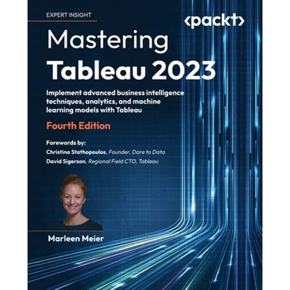 Pre-Owned Mastering Tableau 2023 - Fourth Edition: Implement advanced business intelligence techniques, analytics, and machine learning models with Tableau (Paperback) 1803233761 9781803233765