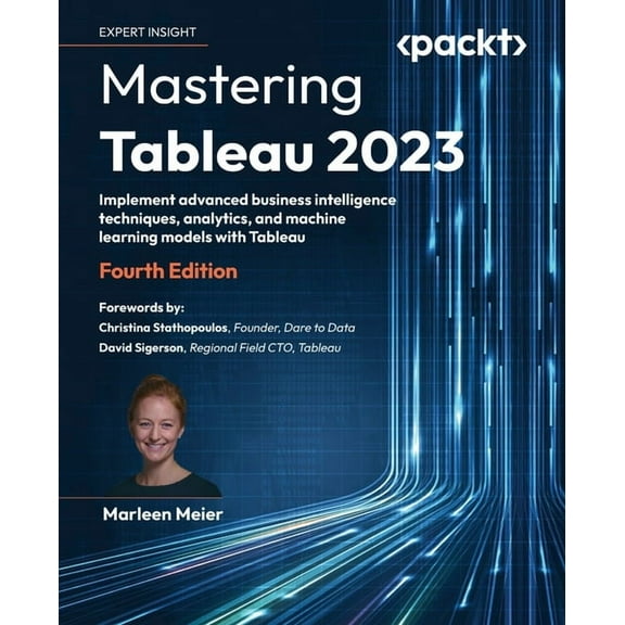 Mastering Tableau 2023 - Fourth Edition: Implement advanced business intelligence techniques, analytics, and machine lea, (Paperback)
