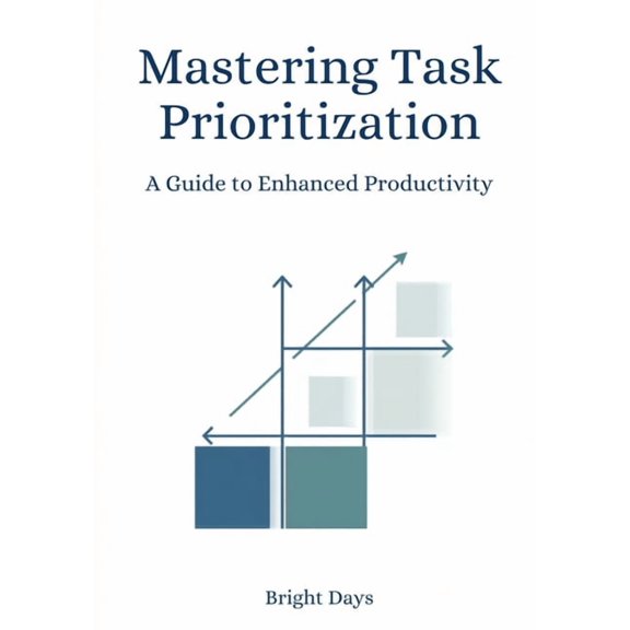 Mastering Task Prioritization: A Guide to Enhanced Productivity, (Paperback)