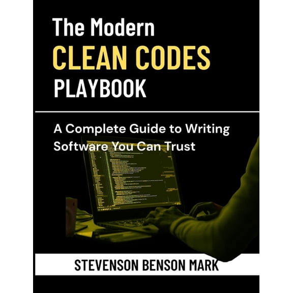 Mastering Tech Programming The Modern Clean Code Playbook: A Complete Guide to Writing Software You Can Trust, (Paperback)