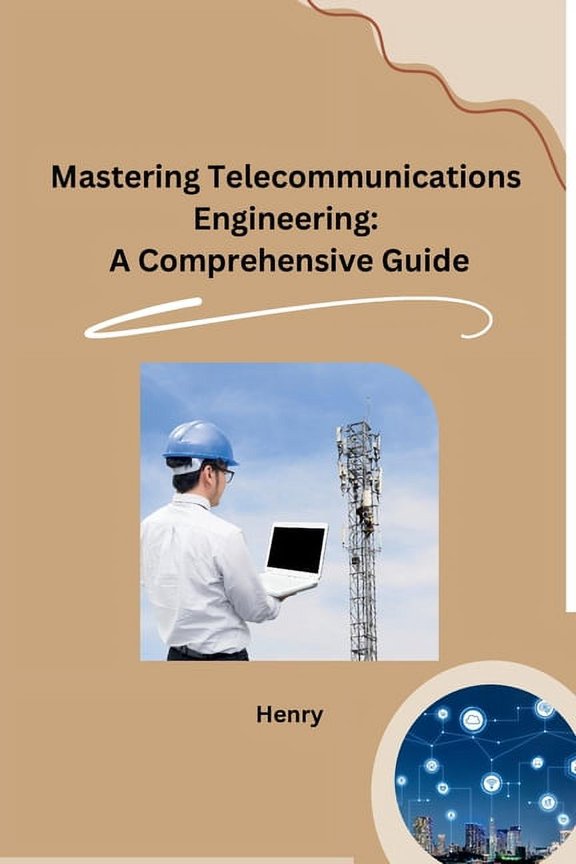 Mastering Telecommunications Engineering: A Comprehensive Guide, (Paperback)