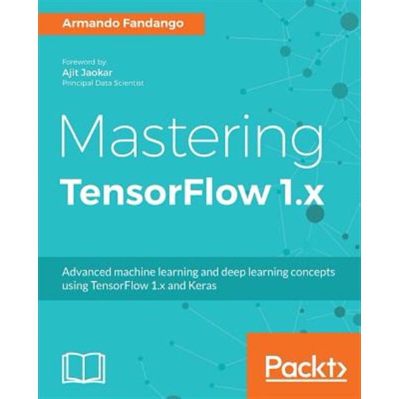 Pre-Owned Mastering TensorFlow 1.x: Advanced machine learning and deep learning concepts using TensorFlow 1.x and Keras Paperback