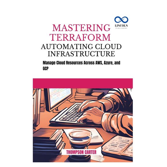 Mastering Terraform Automating Cloud Infrastructure: Manage Cloud Resources Across AWS, Azure, and GCP, (Paperback)