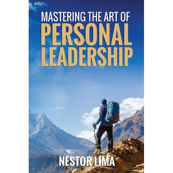 Mastering The Art Of Pesonal Leadership Paperback 197575381X 9781975753818 Nestor Lima