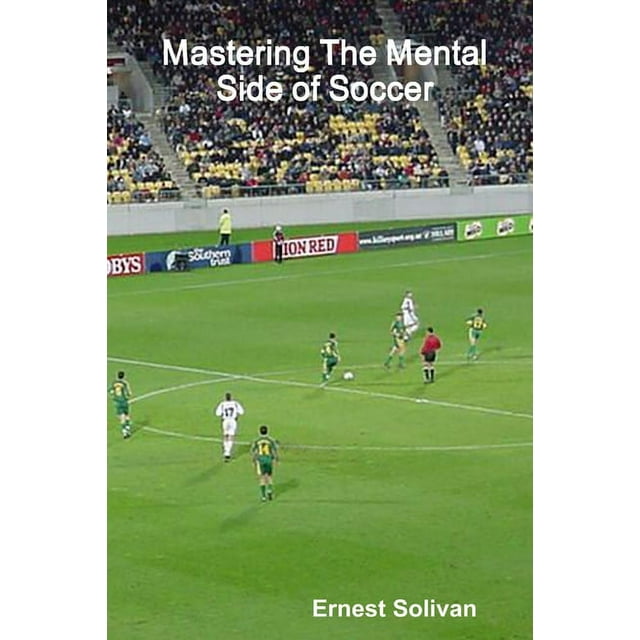 Mastering The Mental Side Of Soccer (Paperback)