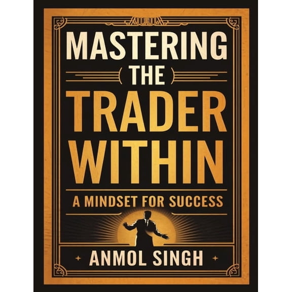 Mastering The Trader Within: A Mindset for Success, (Hardcover)