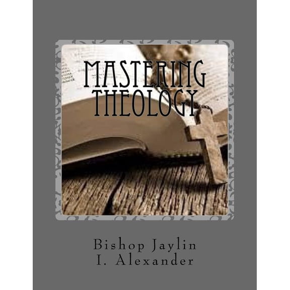 Mastering Theology: The Guide To Masterminding Theology (Paperback)