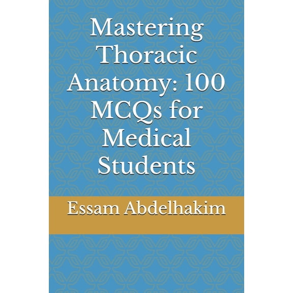 McQs & Clinical Scenarios Mastering Thoracic Anatomy: 100 MCQs for Medical Students, (Paperback)