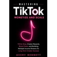 thumbnail image 1 of Mastering Tiktok with AI Mastering TikTok: Monetize and Scale: TikTok Shop, Creator Rewards, Brand Deals, and Building Multiple Income Streams fo, Book 3, (Paperback), 1 of 1
