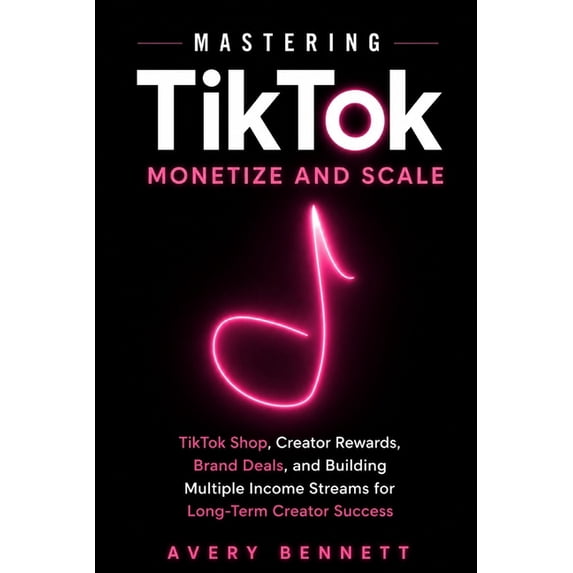 Mastering Tiktok with AI Mastering TikTok: Monetize and Scale: TikTok Shop, Creator Rewards, Brand Deals, and Building Multiple Income Streams fo, Book 3, (Paperback)