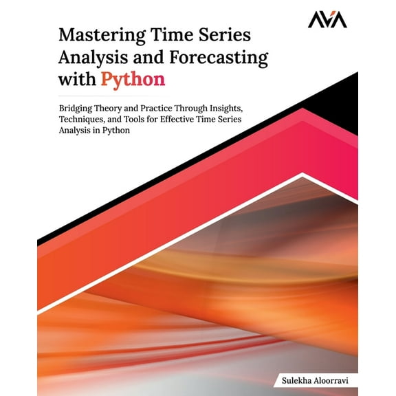 Mastering Time Series Analysis and Forecasting with Python, (Paperback)
