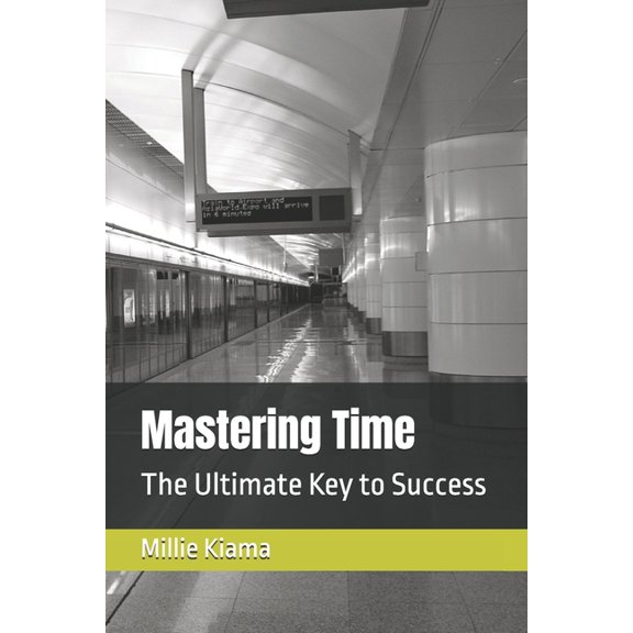 Mastering Time: The Ultimate Key to Success, (Paperback)