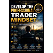 Mastering Trading Psychology The Comple Develop the Professional Trader Mindset Develop the mindset, discipline, emotional resilience, and consistency required, Book 4, Paperback