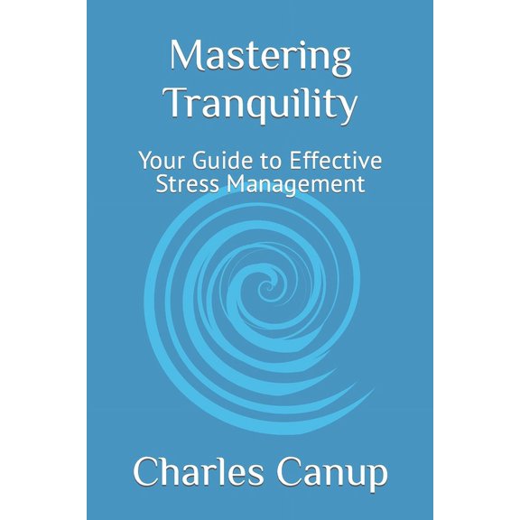 Mastering Tranquility: Your Guide to Effective Stress Management (Paperback)