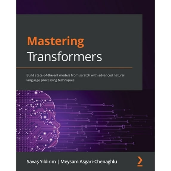 Pre-Owned Mastering Transformers: Build state-of-the-art models from scratch with advanced natural language processing techniques (Paperback) 1801077657 9781801077651