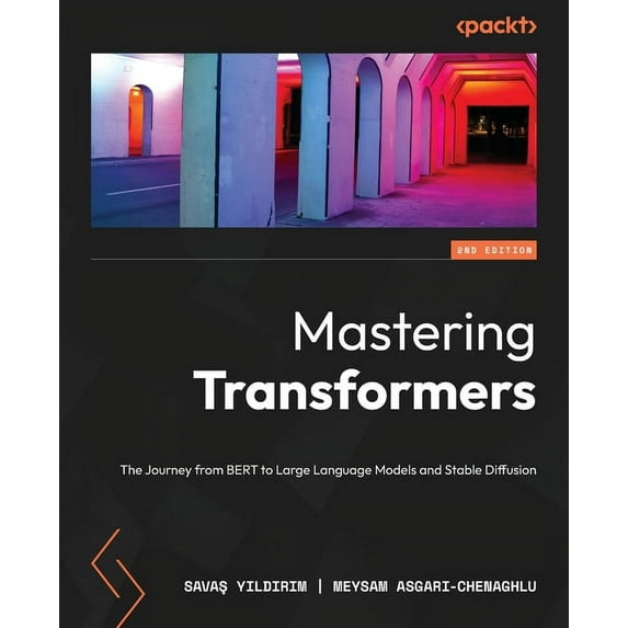Mastering Transformers - Second Edition: The Journey from BERT to Large Language Models and Stable Diffusion, (Paperback)