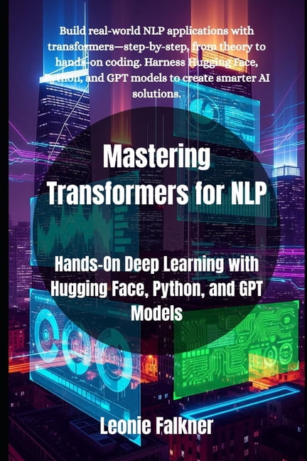 Mastering Transformers for NLP: Hands-On Deep Learning with Hugging ...