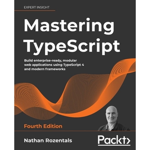 Pre-Owned Mastering TypeScript - Fourth Edition: Build enterprise-ready, modular web applications using TypeScript 4 and modern frameworks (Paperback) 1800564732 9781800564732