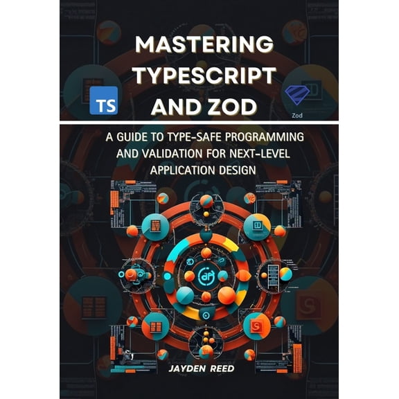 Mastering Modern Web Development 2024/20 Mastering TypeScript and Zod: A Guide to Type-Safe Programming and Validation for Next-Level Application Design, (Paperback)