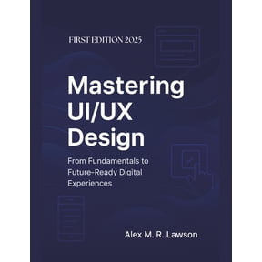 Mastering UI/UX Design: From Fundamentals to Future-Ready Digital Experiences, (Paperback)