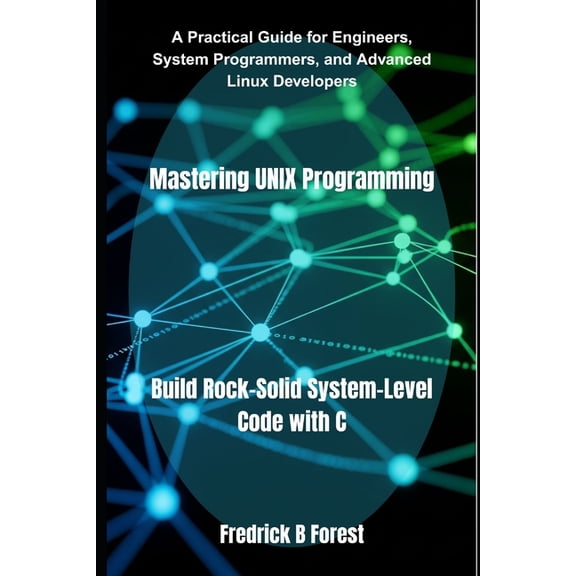 Mastering UNIX Programming: Build Rock-Solid System-Level Code with C, (Paperback)