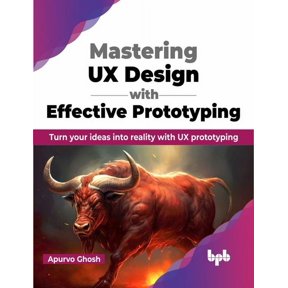 Mastering UX Design with Effective Prototyping: Turn Your Ideas Into Reality with UX Prototyping (Paperback)
