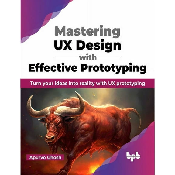 Mastering UX Design with Effective Prototyping: Turn Your Ideas Into Reality with UX Prototyping (Paperback)