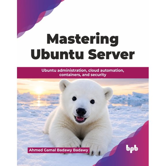 Mastering Ubuntu Server: Ubuntu administration, cloud automation, containers, and security (English Edition), (Paperback)