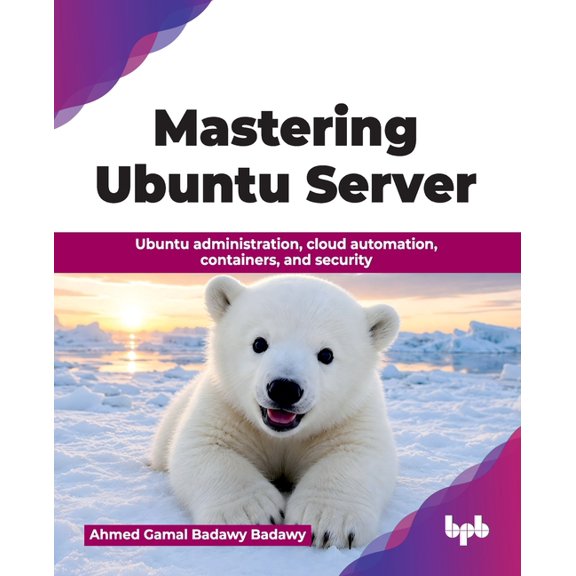 Mastering Ubuntu Server: Ubuntu administration, cloud automation, containers, and security (English Edition), (Paperback)