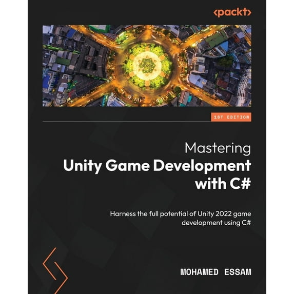Mastering Unity Game Development with C#: Harness the full potential of Unity 2022 game development using C#, (Paperback)