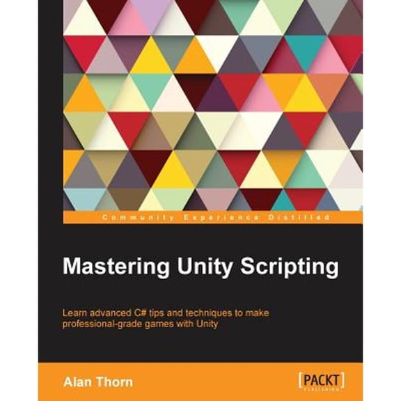 Pre-Owned Mastering Unity Scripting: Learn advanced C# tips and techniques to make professional-grade games with Unity (Paperback) 1784390658 9781784390655