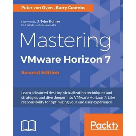 Pre-Owned Mastering VMware Horizon 7 - Second Edition: Virtualization that can transform your organization (Paperback) 1786466392 9781786466396