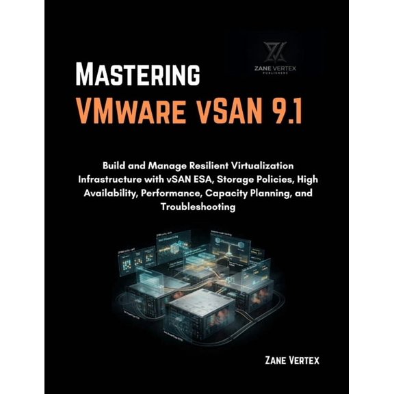 Mastering VMware vSAN 9.1: Build and Manage Resilient Virtualization Infrastructure with vSAN ESA, Storage Policies, Hig, (Paperback)