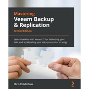 Mastering Veeam Backup & Replication - Second Edition Secure backup with Veeam 11 for defending your data and accelerat, Paperback