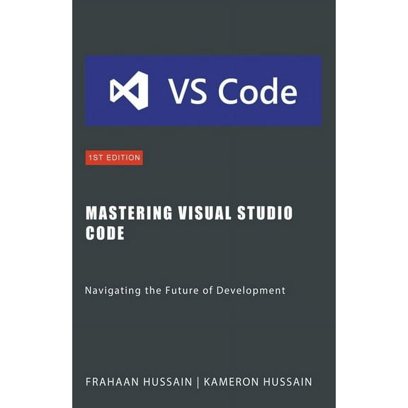 Mastering Visual Studio Code: Navigating the Future of Development, (Paperback)