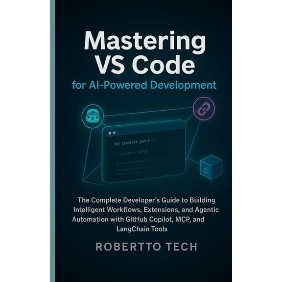 Mastering Vs Code for AI-Powered Development: The Complete Developer's Guide to Building Intelligent Workflows, Ext, (Paperback)