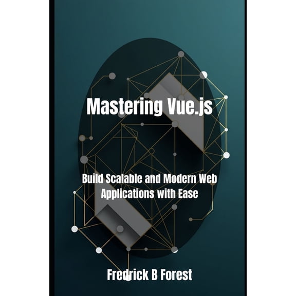 Mastering Vue.js: Build Scalable and Modern Web Applications with Ease, (Paperback)