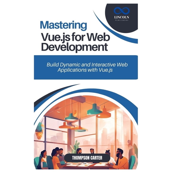 Mastering Vue.js for Web Development: Build Dynamic and Interactive Web Applications with Vue.js, (Paperback)