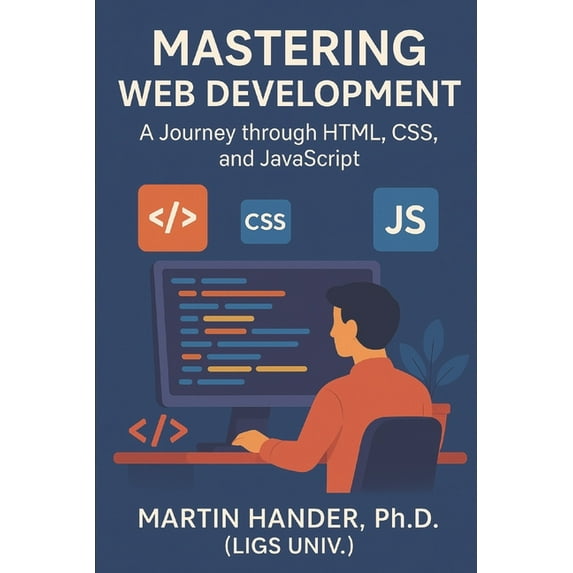 Mastering Web Development: A Journey through HTML, CSS, and JavaScript, (Paperback)