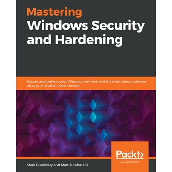 Pre-Owned Mastering Windows Security and Hardening: Secure and protect your Windows environment from intruders, malware attacks, and other cyber threats (Paperback) 1839216417 9781839216411