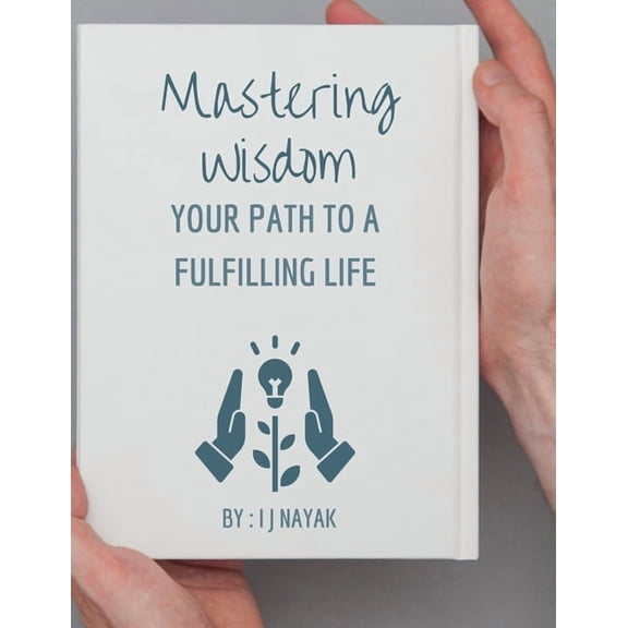 Mastering Wisdom: Your Path to a Fulfilling Life, (Paperback)